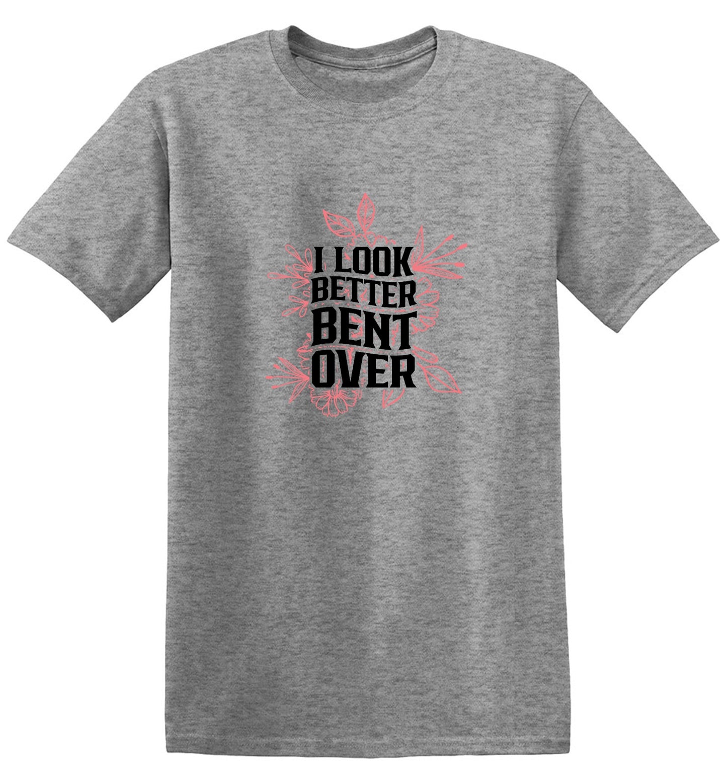 Funny T-Shirts design "I look better Bent Over Shirt"