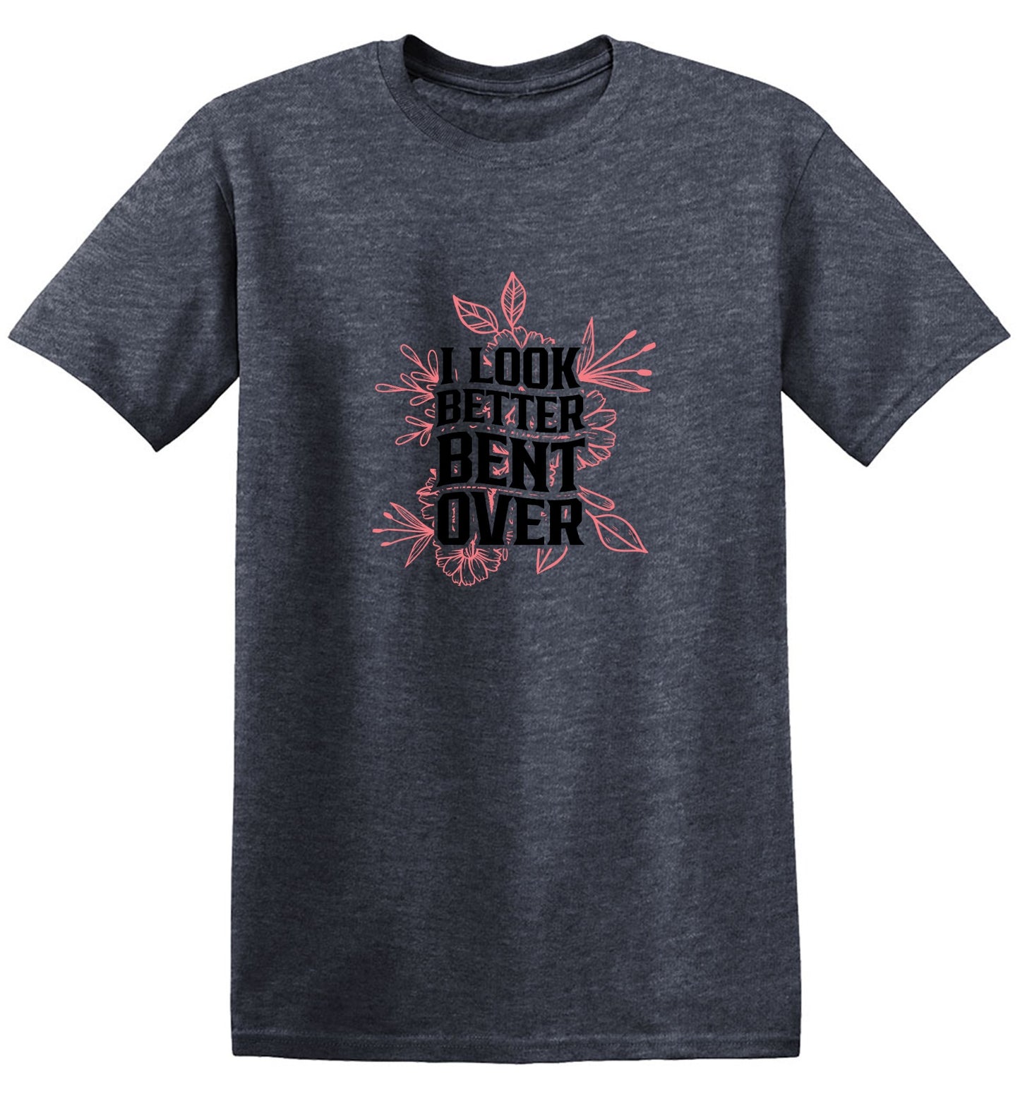 Funny T-Shirts design "I look better Bent Over Shirt"