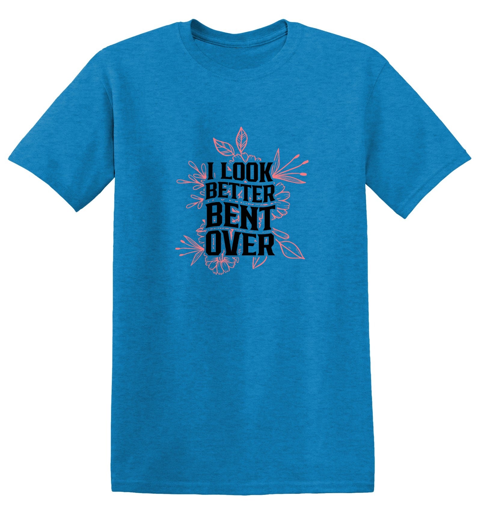 Funny T-Shirts design "I look better Bent Over Shirt"