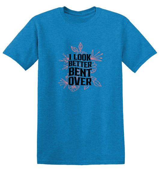 Funny T-Shirts design "I look better Bent Over Shirt"