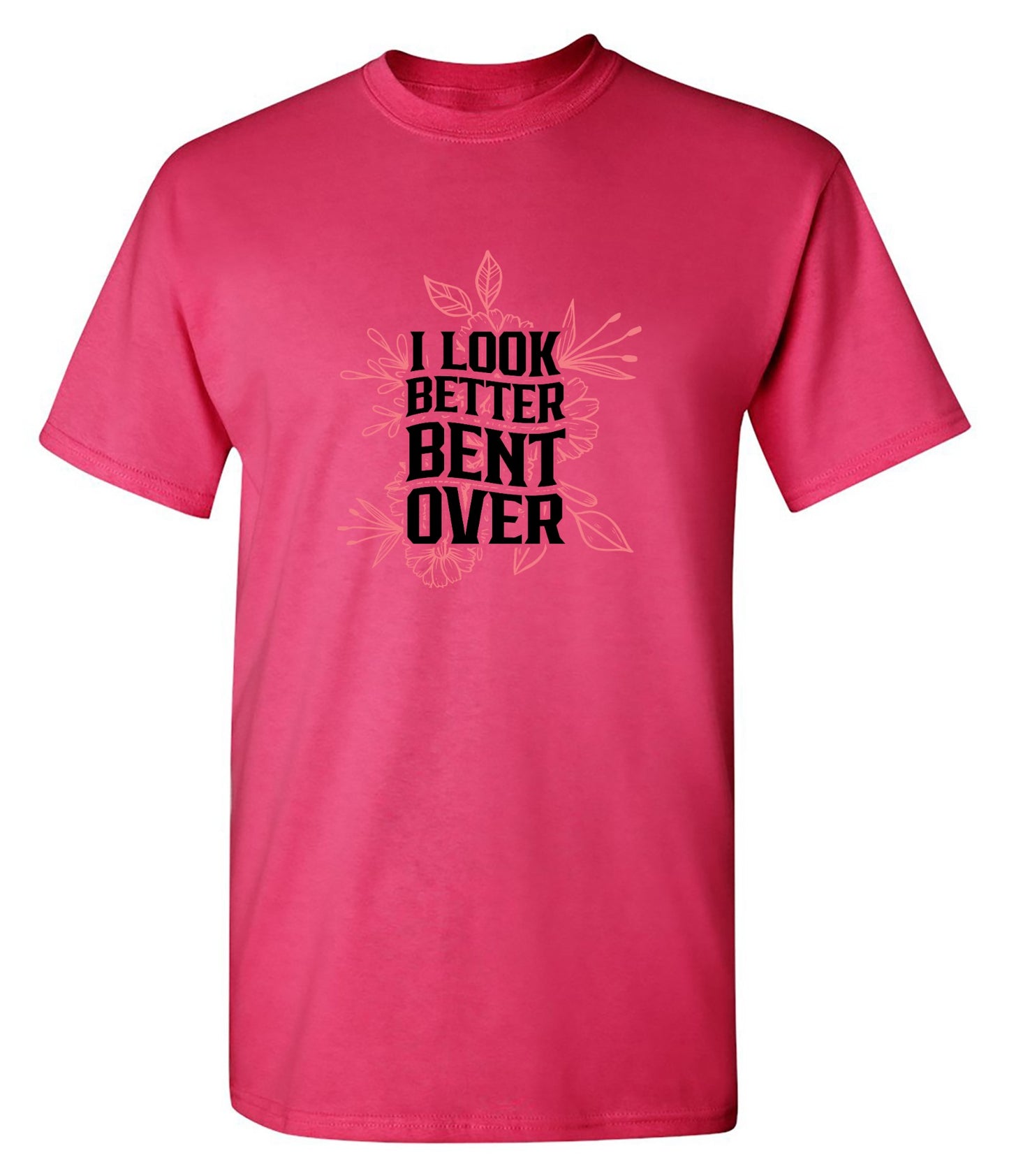 Funny T-Shirts design "I look better Bent Over Shirt"