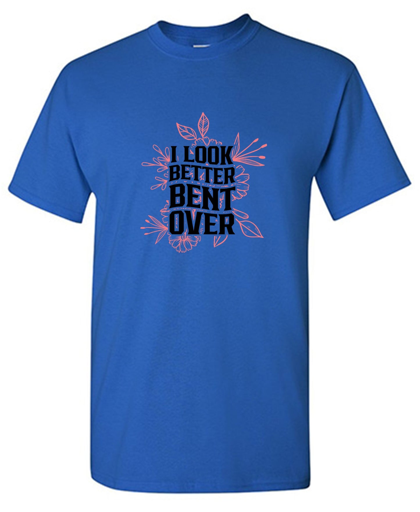 Funny T-Shirts design "I look better Bent Over Shirt"