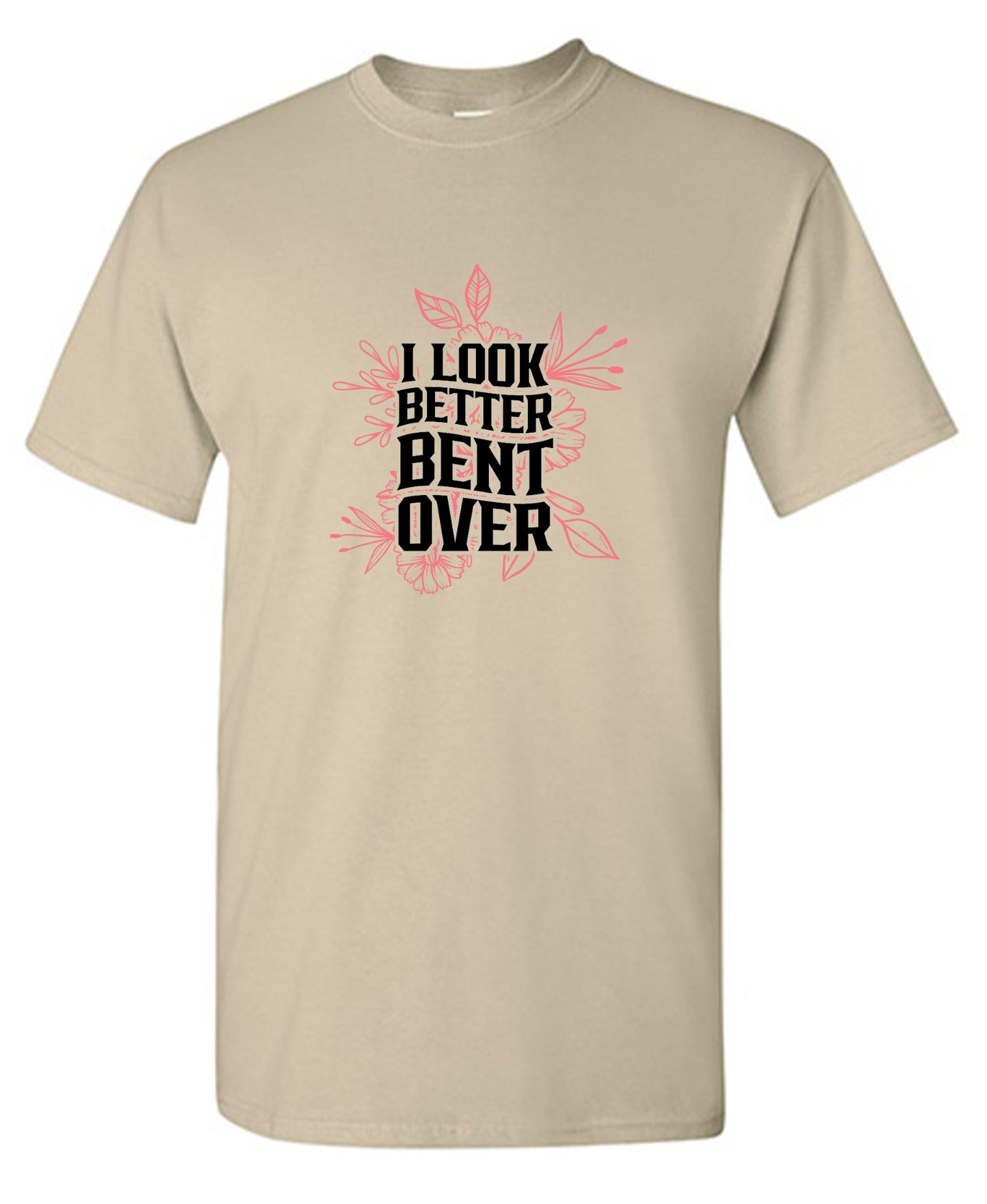Funny T-Shirts design "I look better Bent Over Shirt"