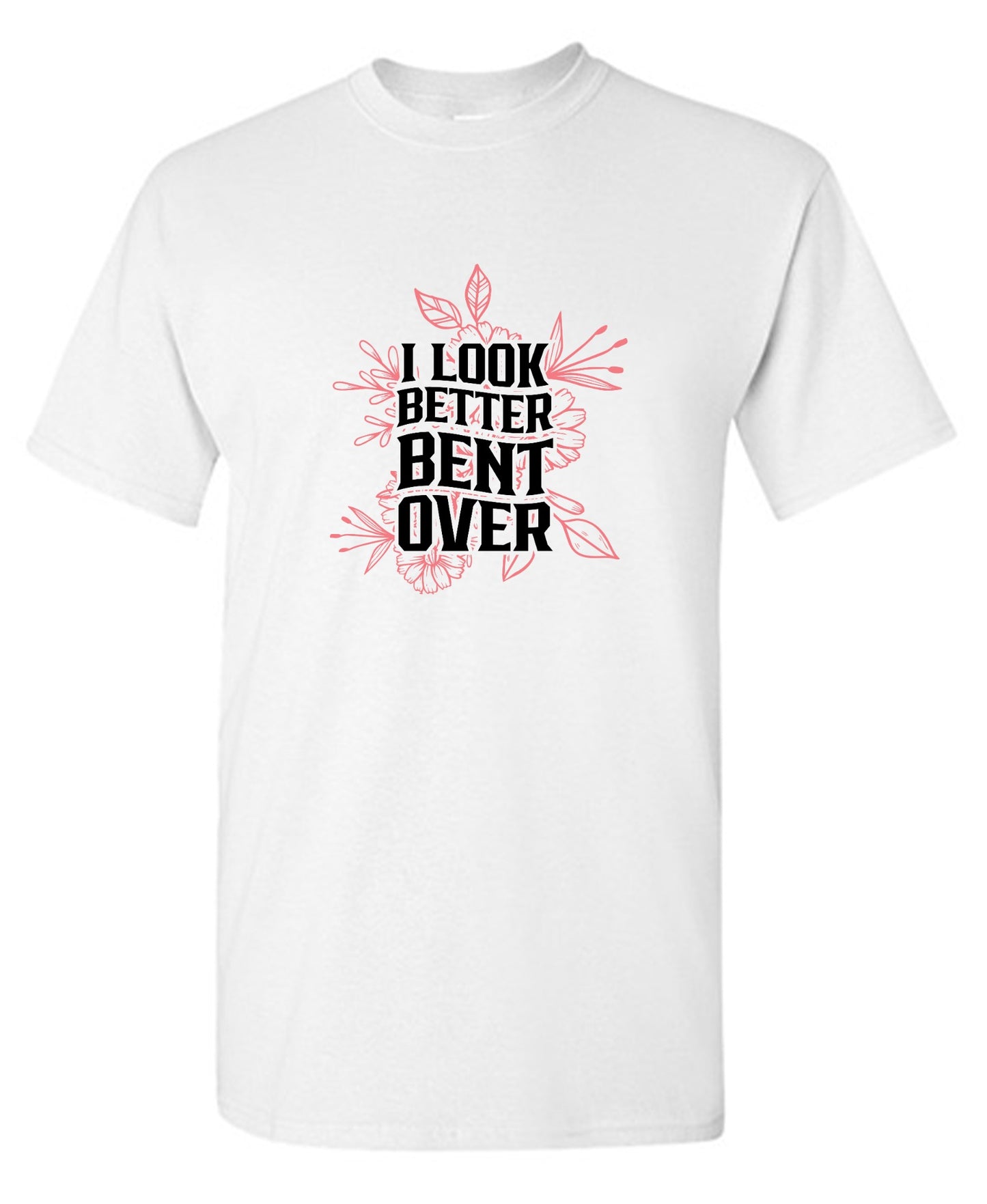 Funny T-Shirts design "I look better Bent Over Shirt"