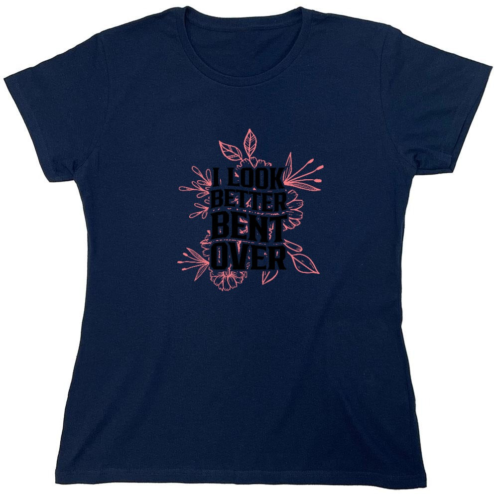 Funny T-Shirts design "I look better Bent Over Shirt - Womens"