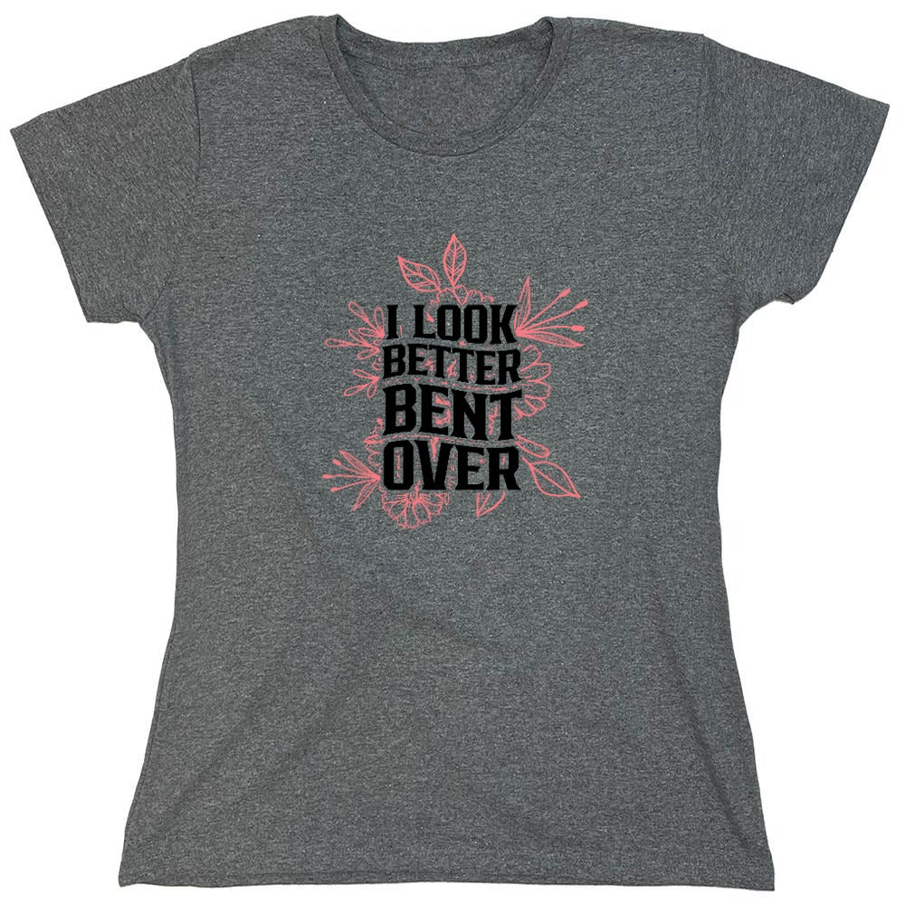 Funny T-Shirts design "I look better Bent Over Shirt - Womens"