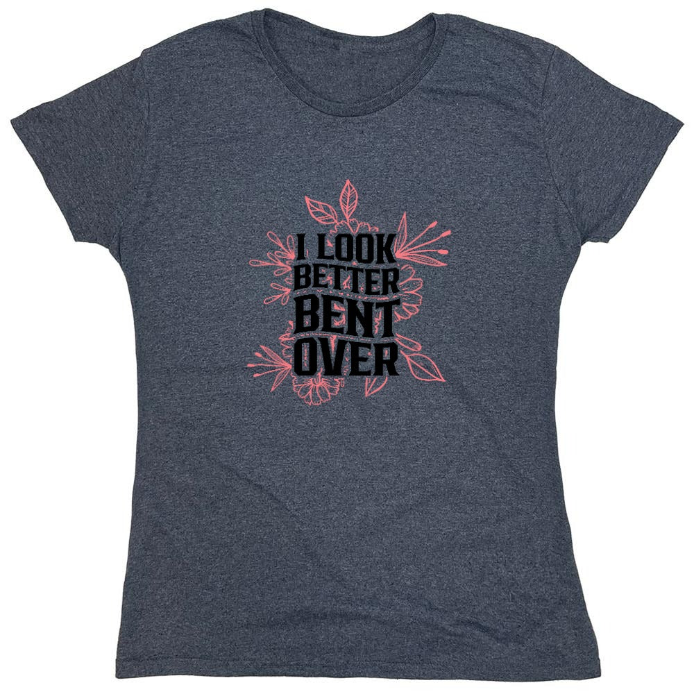 Funny T-Shirts design "I look better Bent Over Shirt - Womens"