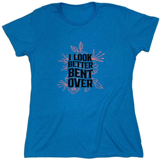 Funny T-Shirts design "I look better Bent Over Shirt - Womens"