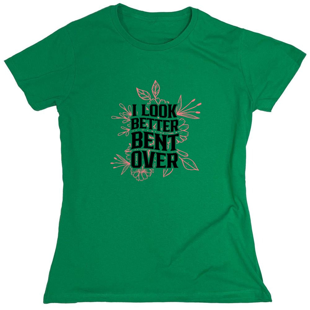 Funny T-Shirts design "I look better Bent Over Shirt - Womens"