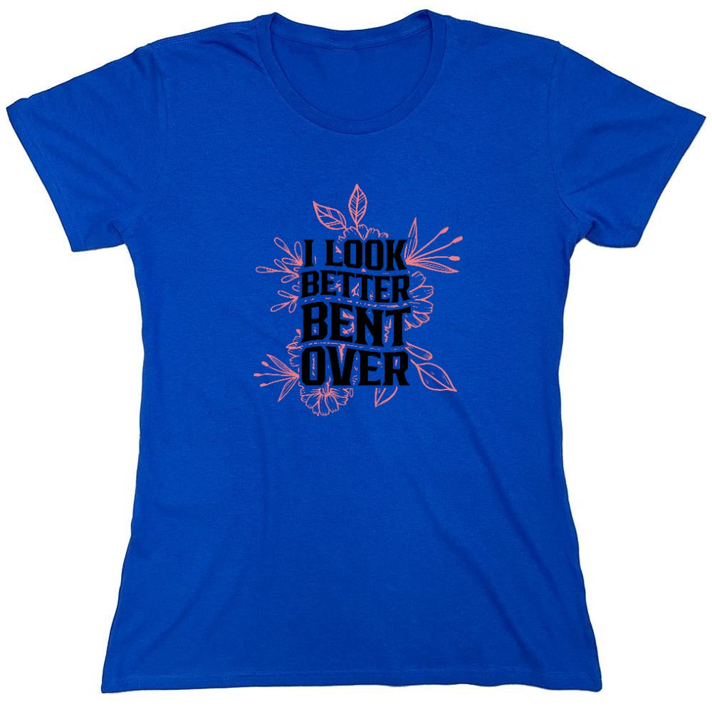 Funny T-Shirts design "I look better Bent Over Shirt - Womens"
