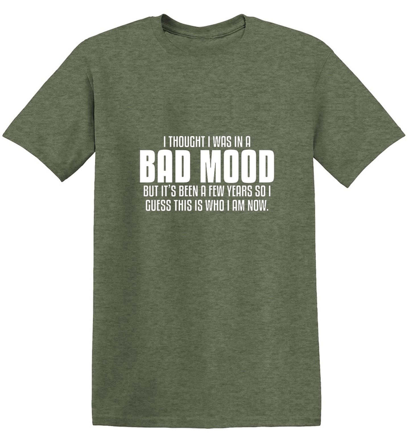 Funny T-Shirts design "Thought I Was In A Bad Mood But It's Been A Few Years I Guess This Is Who I Am Now"