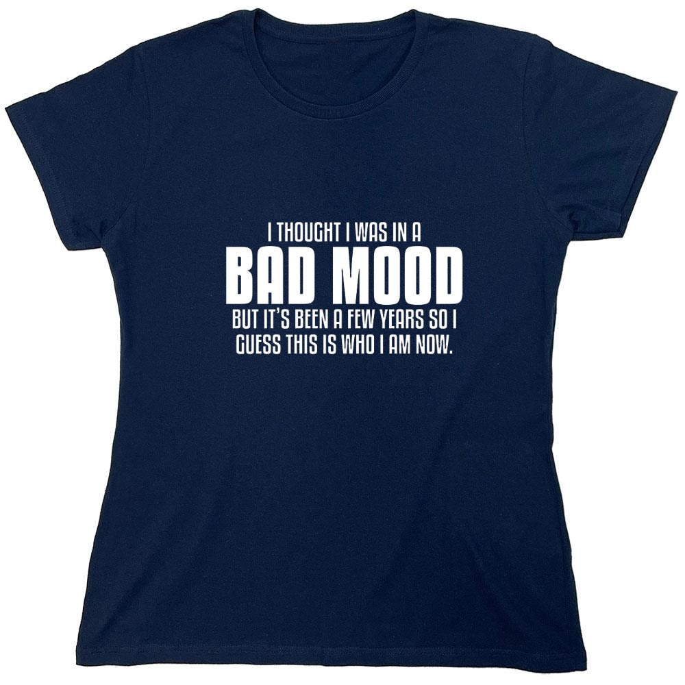 Funny T-Shirts design "Thought I Was In A Bad Mood But It's Been A Few Years I Guess This Is Who I Am Now"