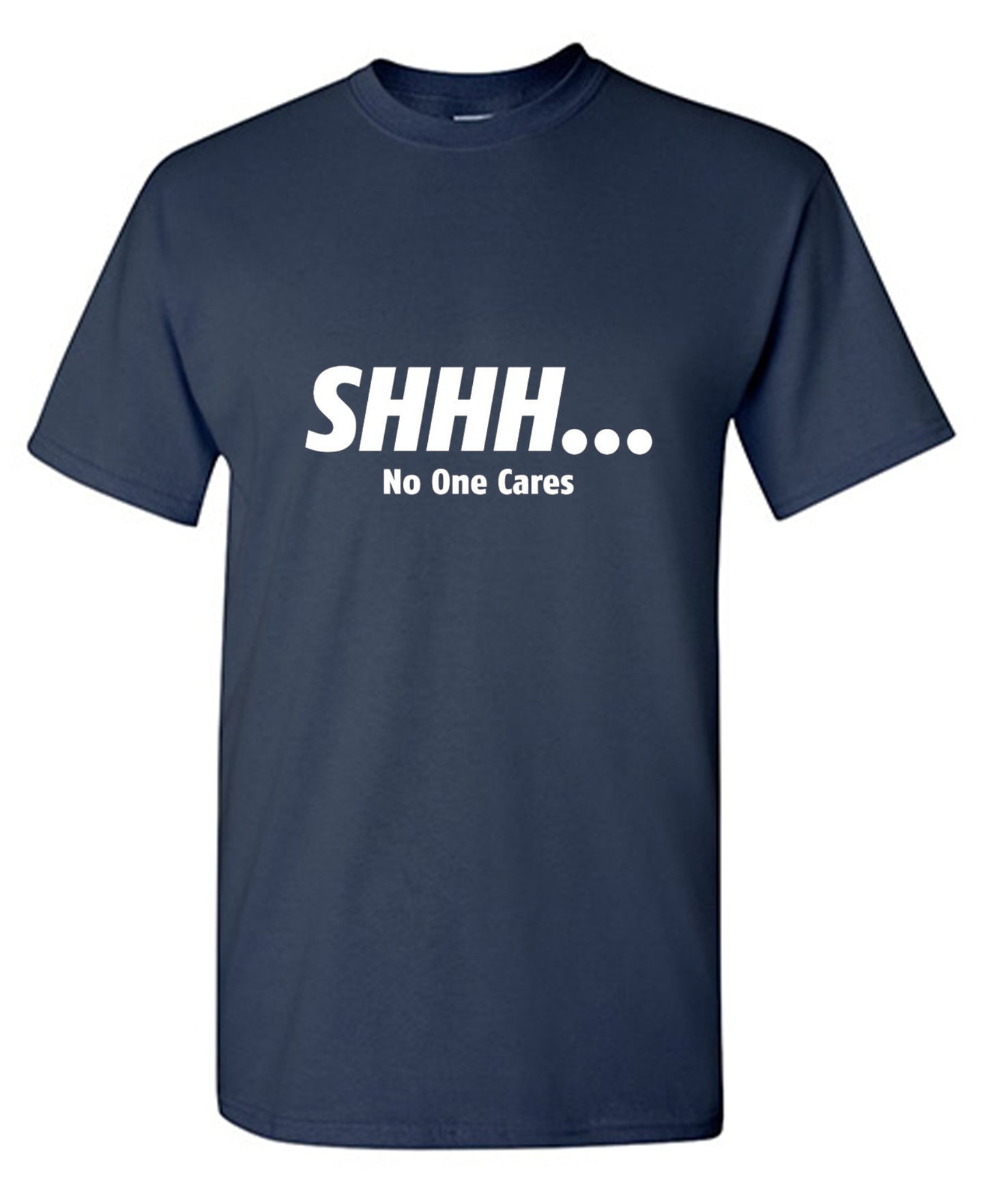 Funny T-Shirts design "Shhh... No One Cares"