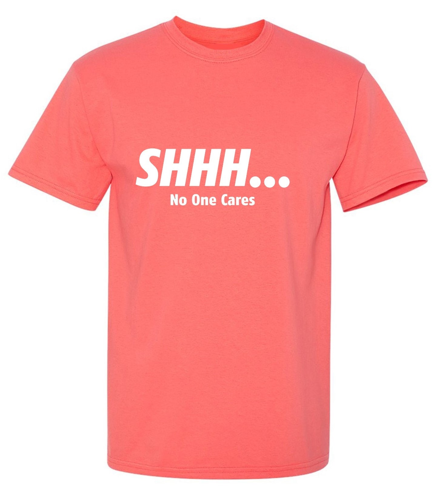 Funny T-Shirts design "Shhh... No One Cares"