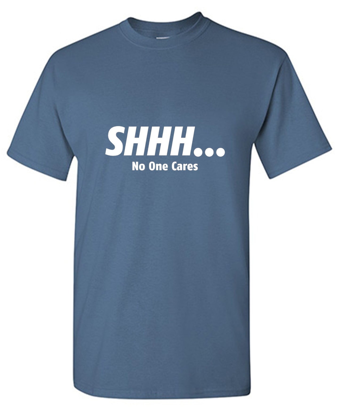 Funny T-Shirts design "Shhh... No One Cares"
