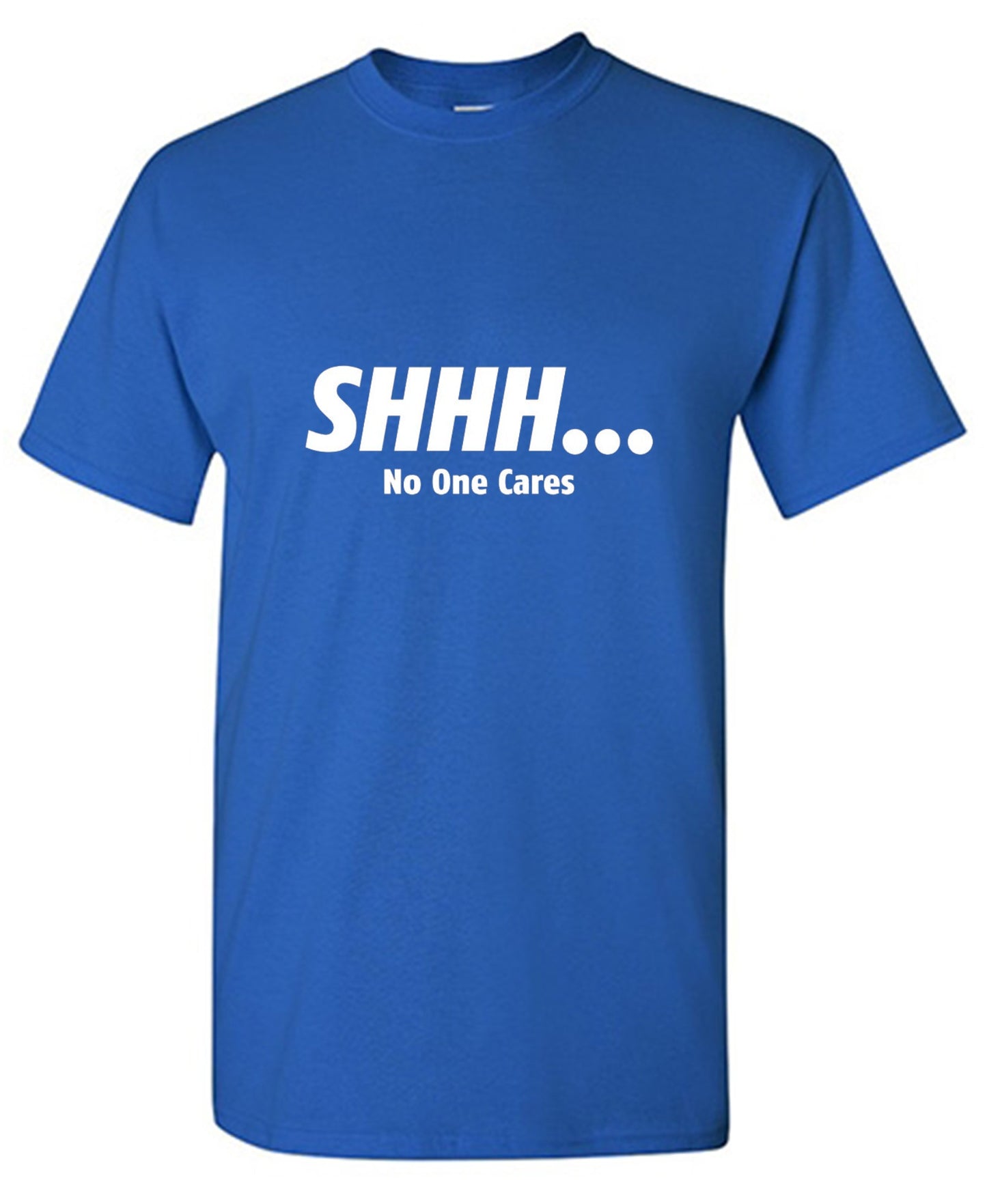 Funny T-Shirts design "Shhh... No One Cares"