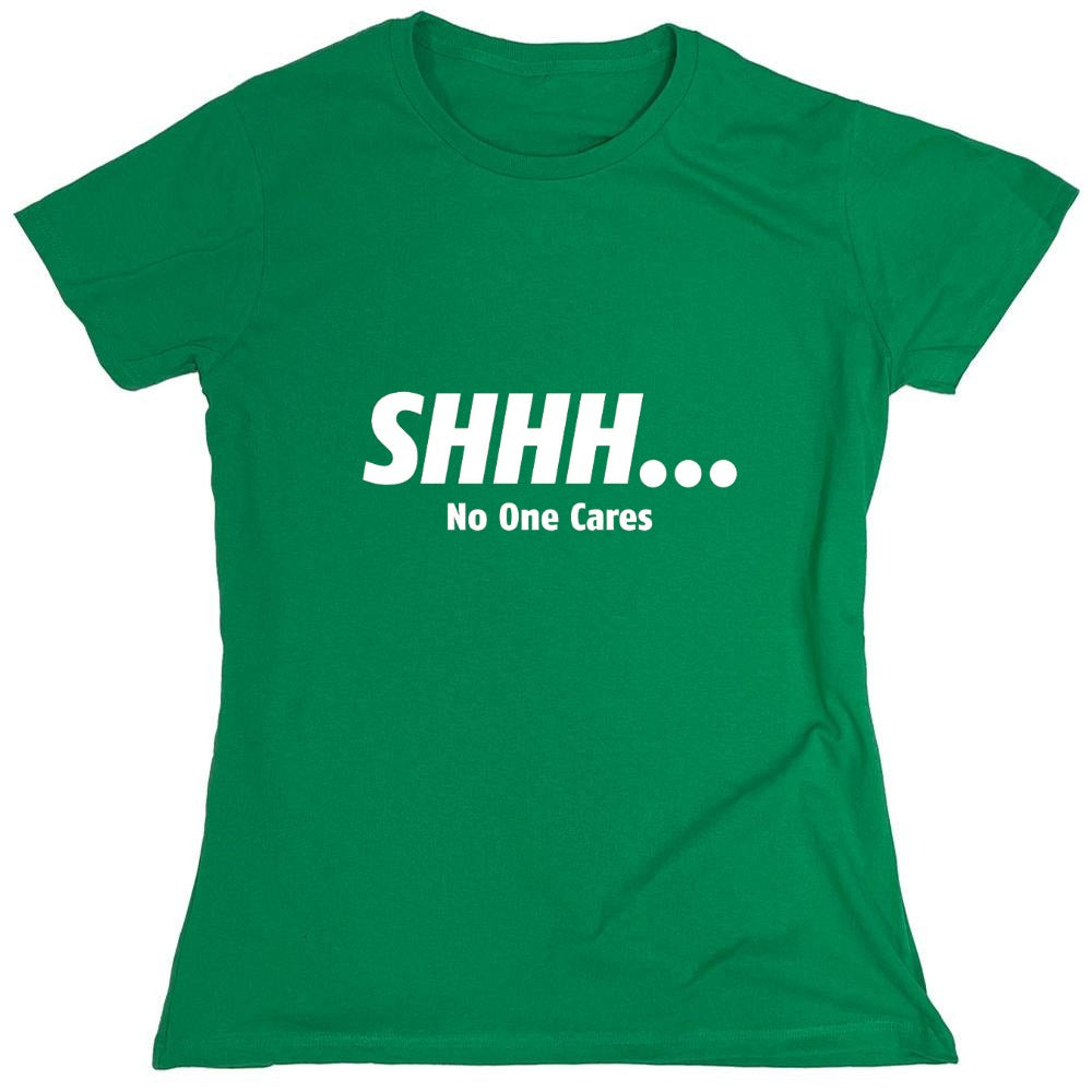 Funny T-Shirts design "Shhh... No One Cares - Womens"