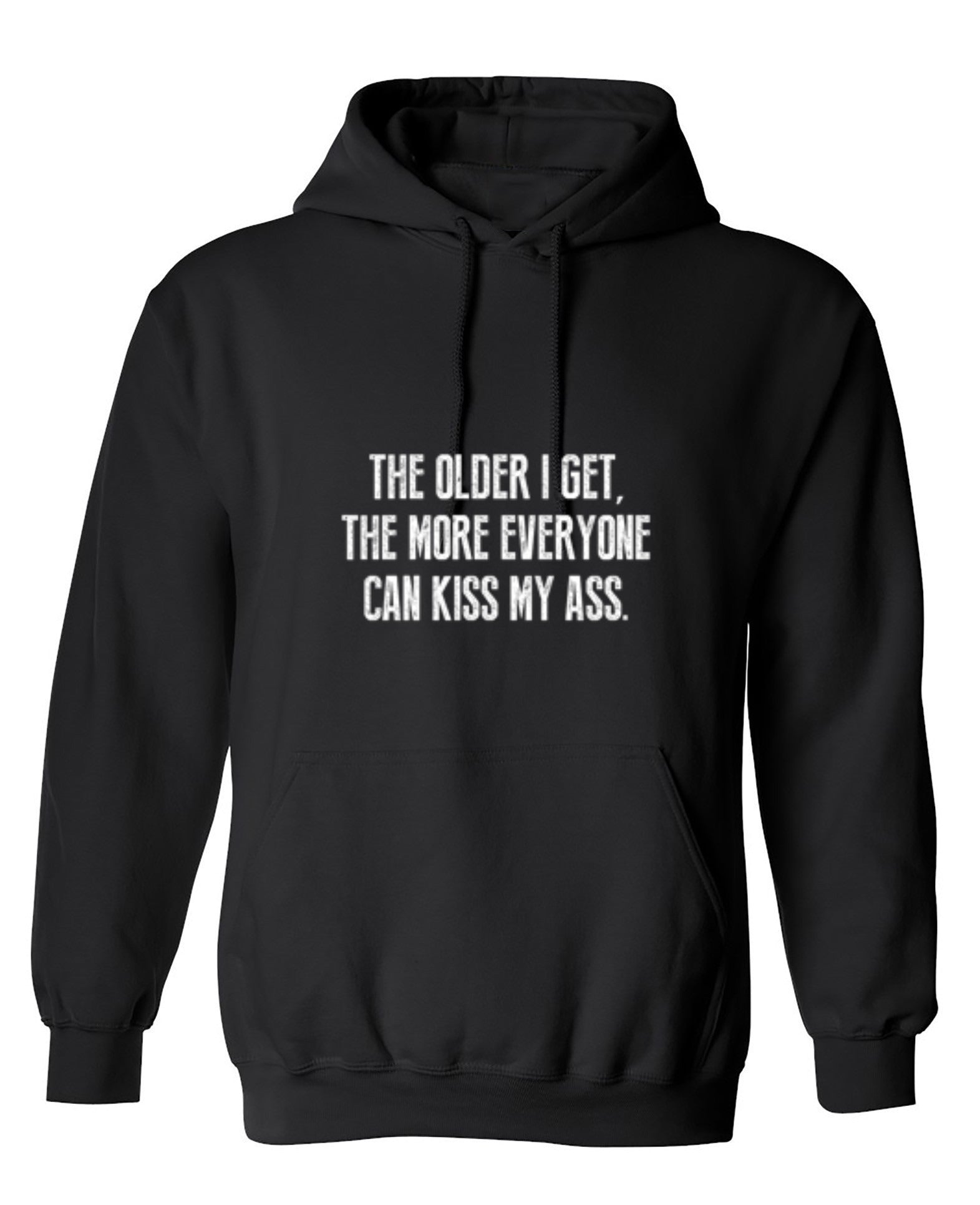 Funny T-Shirts design "The Older I Get, The More Everyone Can Kiss My Ass - Hoodie"