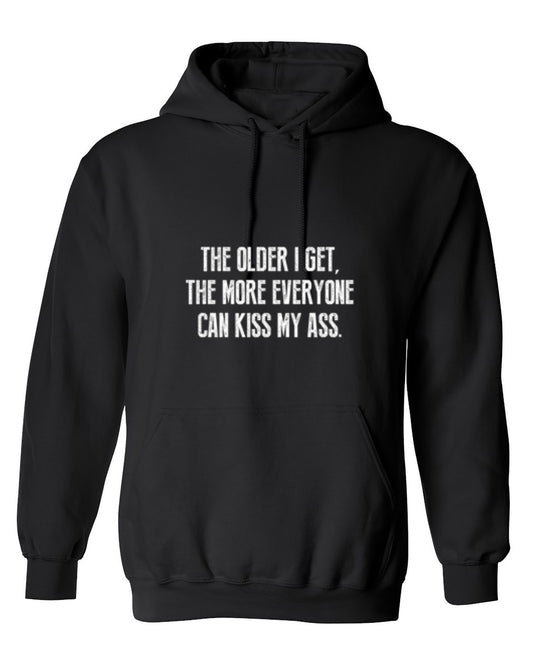 Funny T-Shirts design "The Older I Get, The More Everyone Can Kiss My Ass - Hoodie"