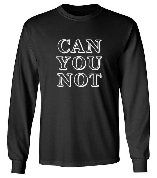 Funny T-Shirts design "Can You Not - Long Sleeve"