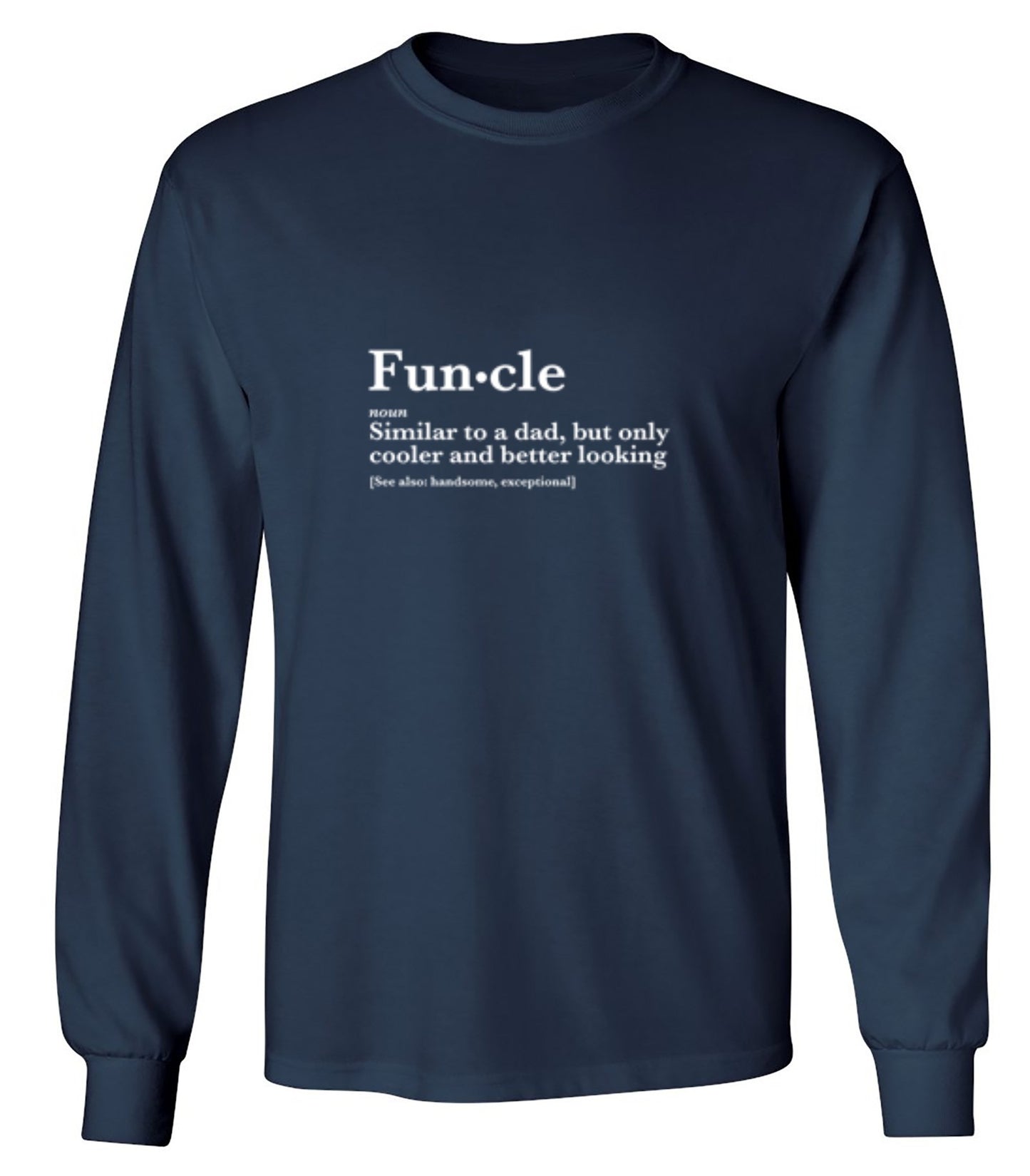 Funny T-Shirts design "Funcle: Similar To A Dad, Only Cooler And Better Looking - Long Sleeve"