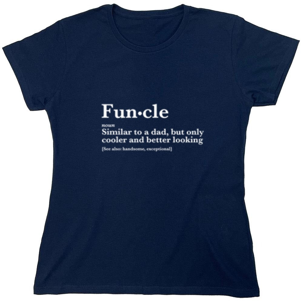 Funny T-Shirts design "Funcle: Similar To A Dad, Only Cooler And Better Looking - Womens"
