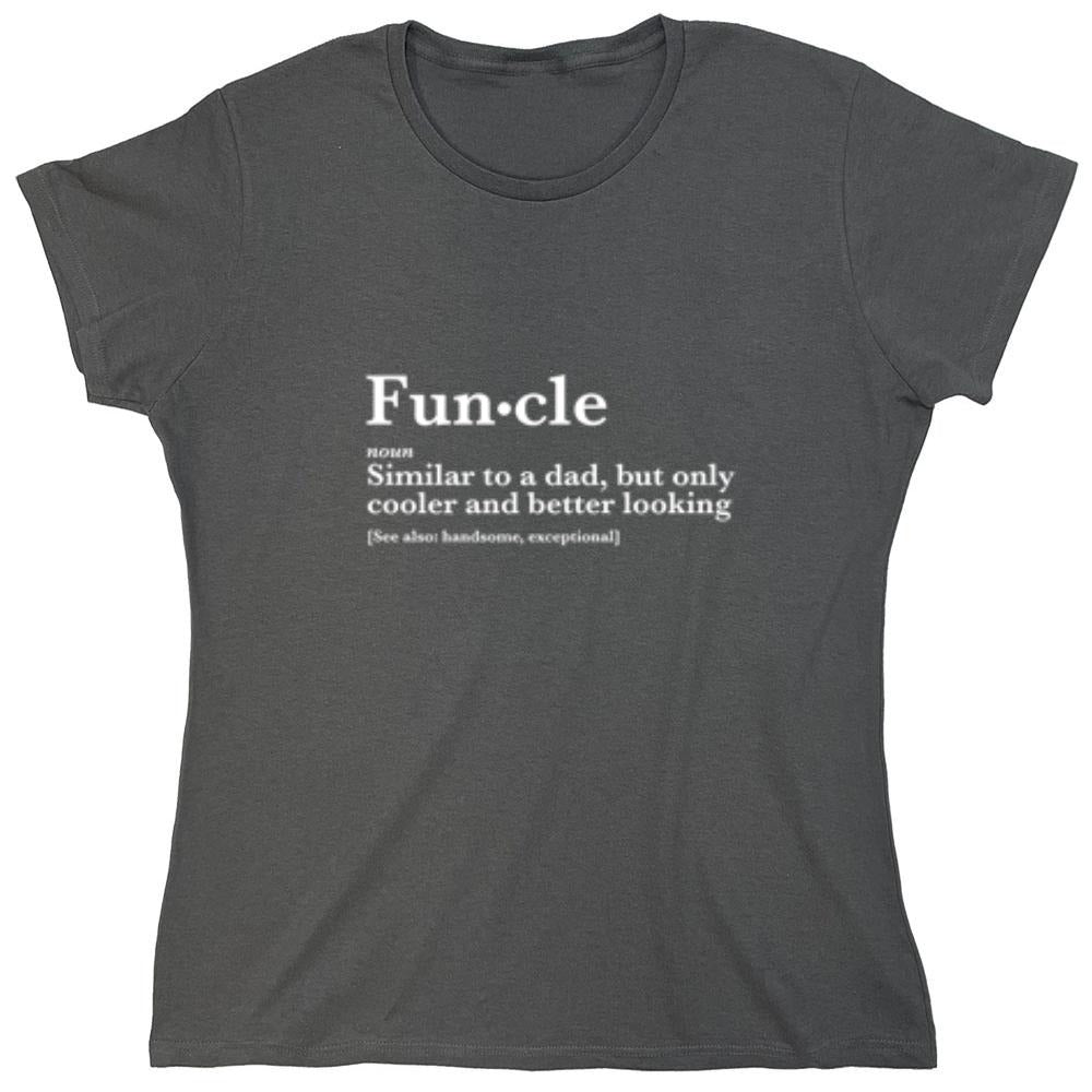 Funny T-Shirts design "Funcle: Similar To A Dad, Only Cooler And Better Looking - Womens"
