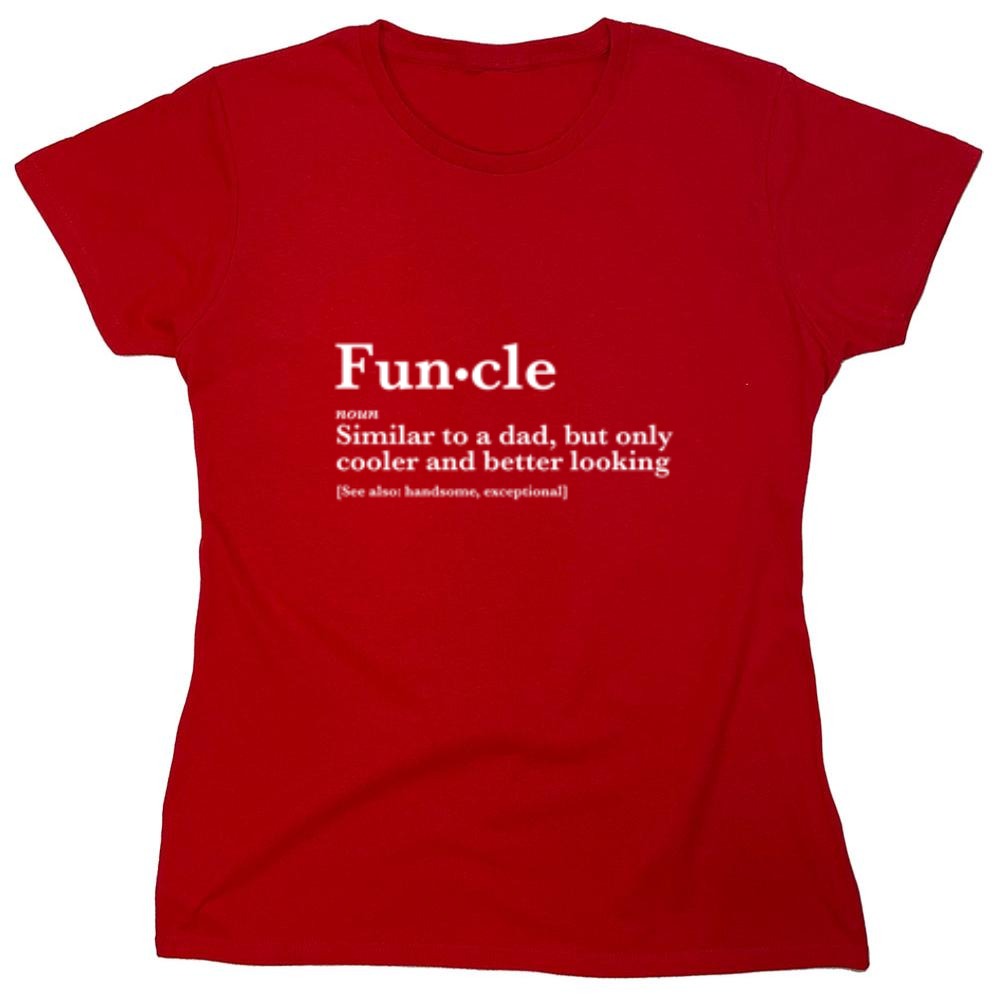 Funny T-Shirts design "Funcle: Similar To A Dad, Only Cooler And Better Looking - Womens"