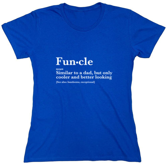Funny T-Shirts design "Funcle: Similar To A Dad, Only Cooler And Better Looking - Womens"