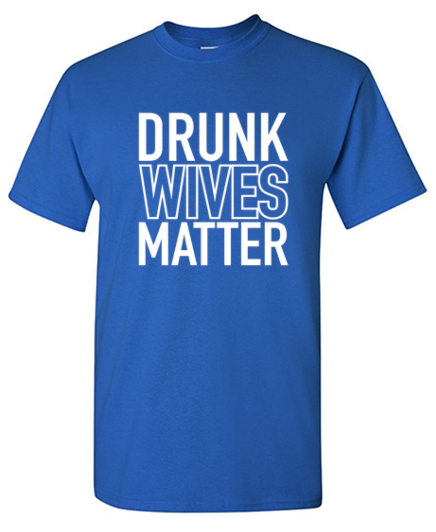 Drunk Wives Matter - Roadkill T-Shirts