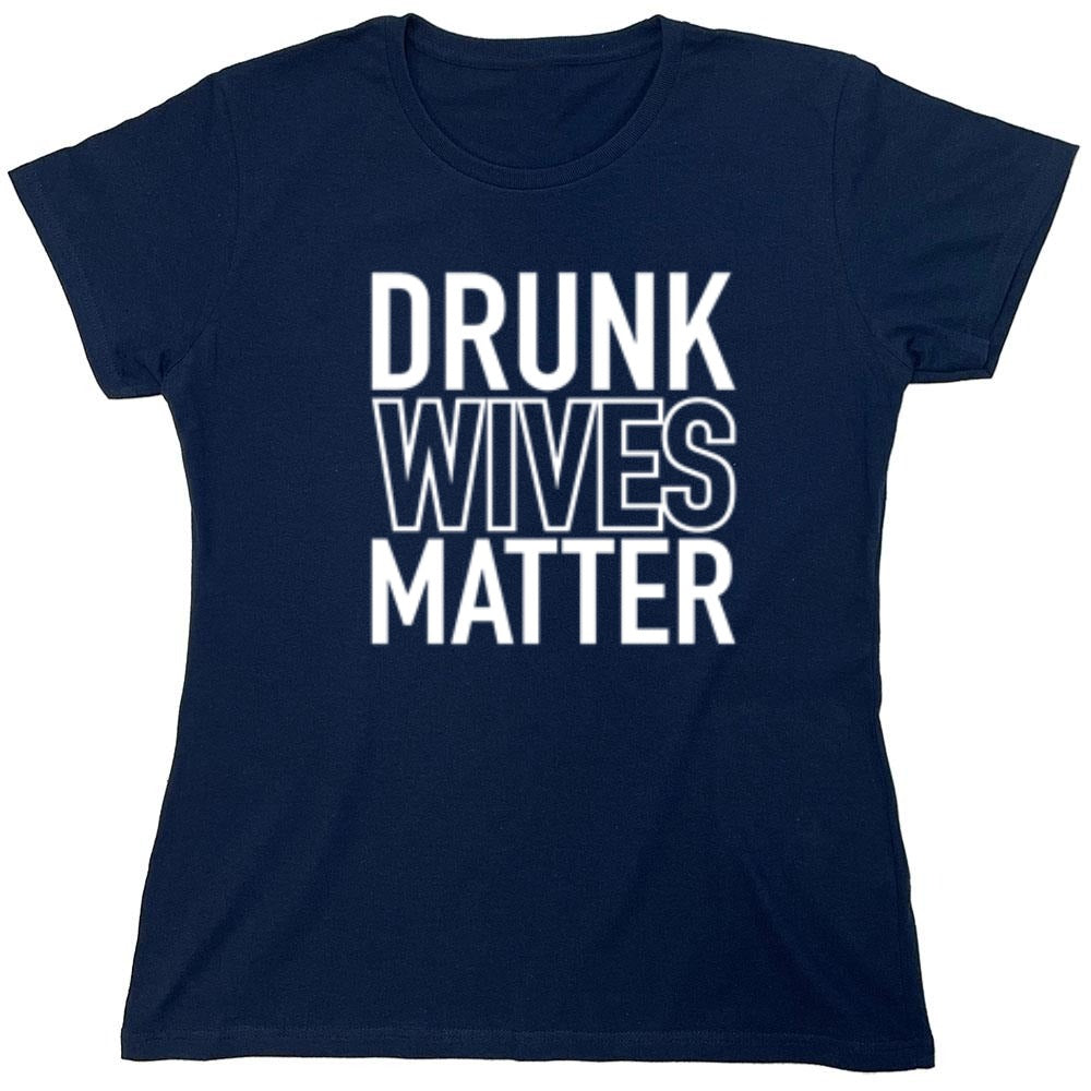 Funny T-Shirts design "Drunk Wives Matter T-Shirt - Womens"