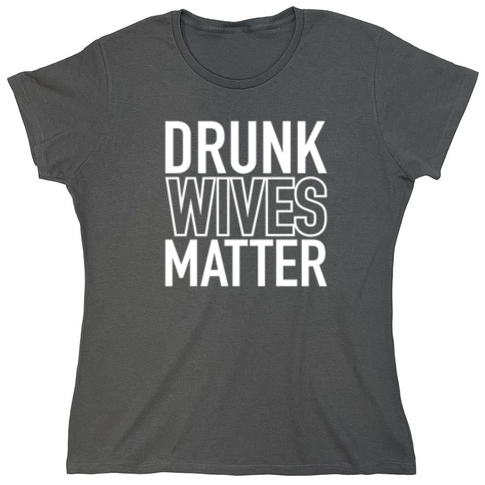 Funny T-Shirts design "Drunk Wives Matter T-Shirt - Womens"