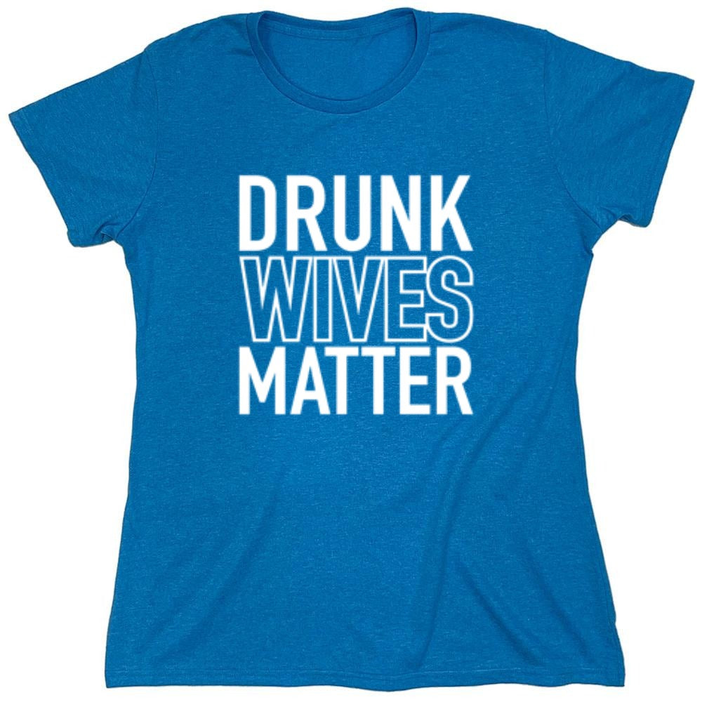 Funny T-Shirts design "Drunk Wives Matter T-Shirt - Womens"