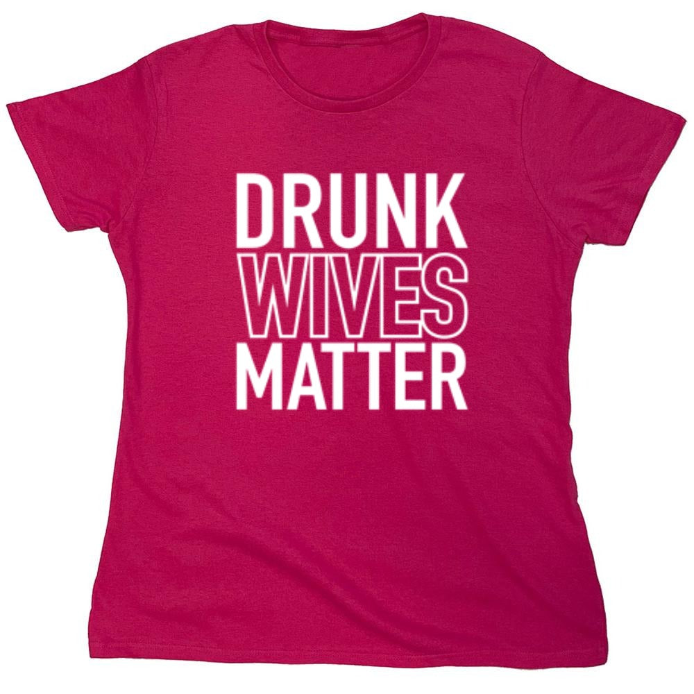 Funny T-Shirts design "Drunk Wives Matter T-Shirt - Womens"
