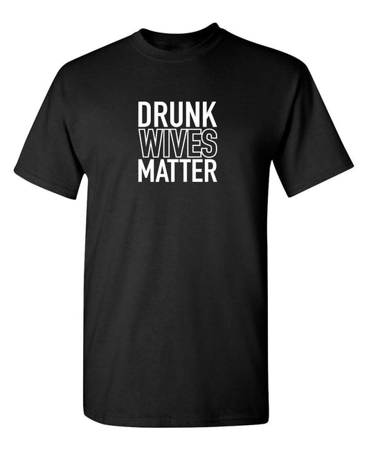 Drunk Wives Matter - Roadkill T-Shirts