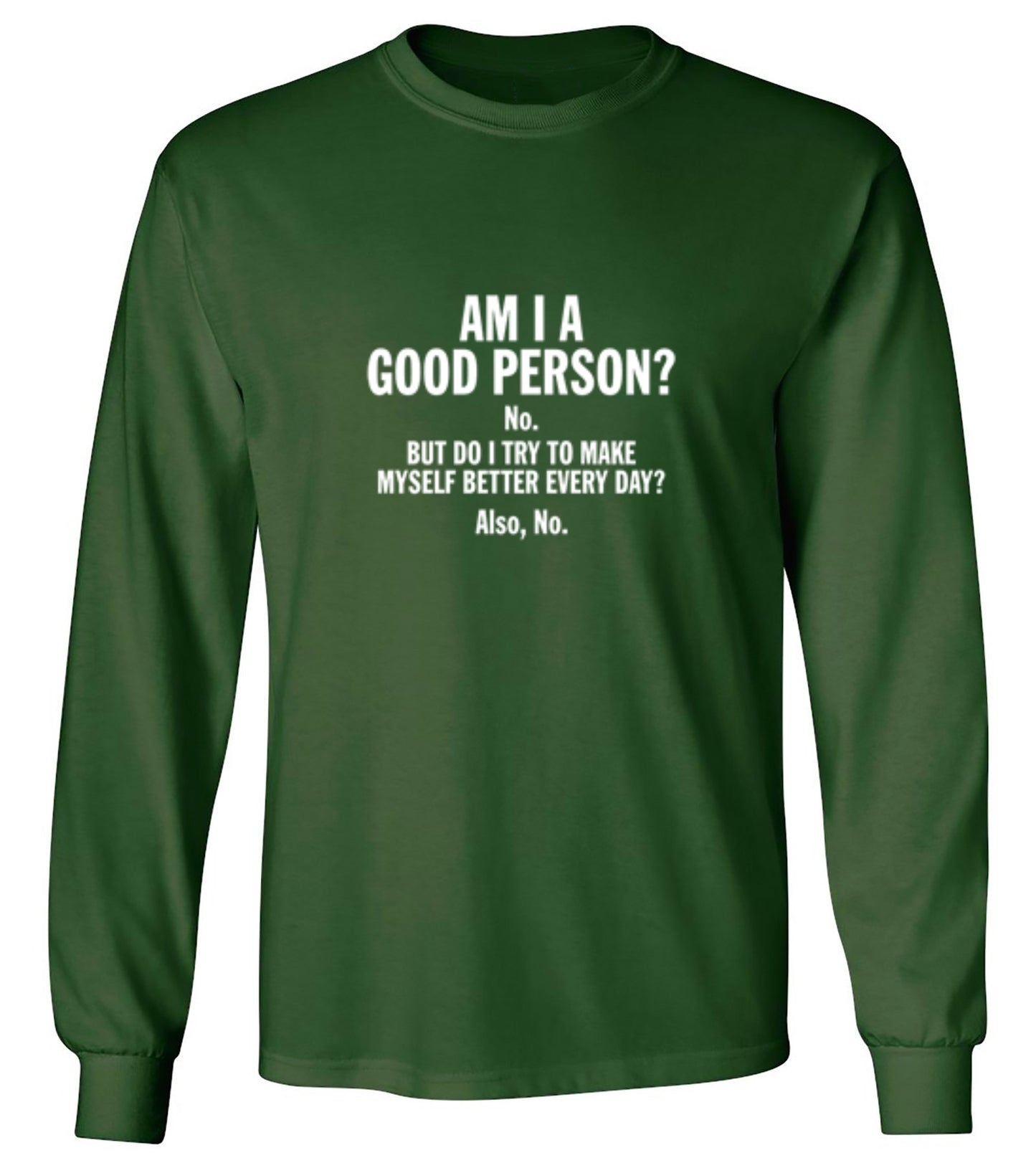 Funny T-Shirts design "Am I A Good Person? No. But Do I Try To Make Myself Better Every Day? Also, No."