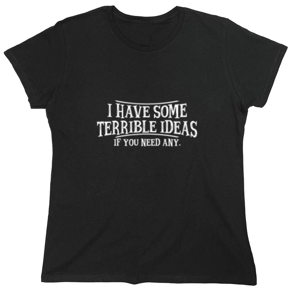 I Have Some Terrible Ideas If You Need Any - Roadkill T-Shirts