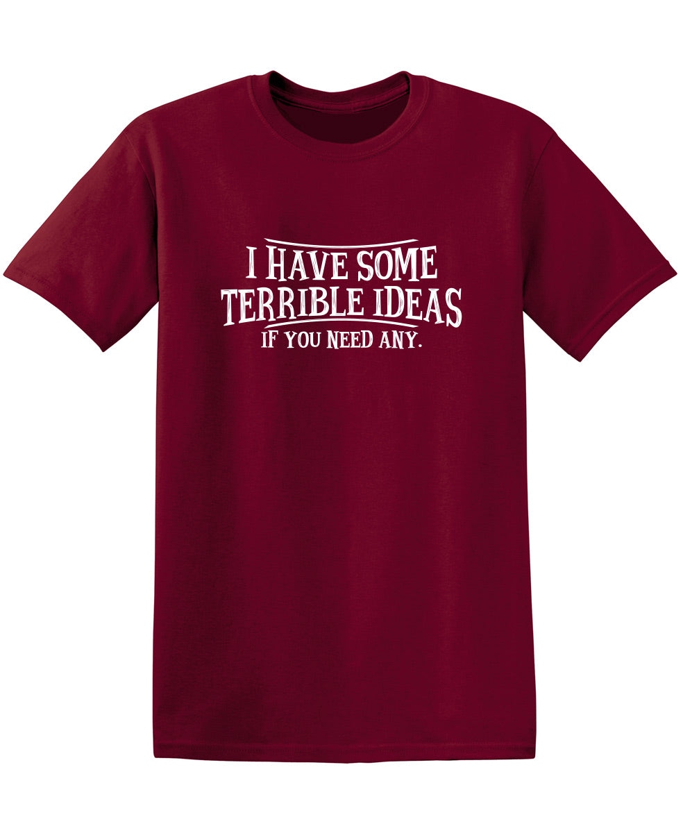 I Have Some Terrible Ideas If You Need Any - Funny T Shirts & Graphic Tees