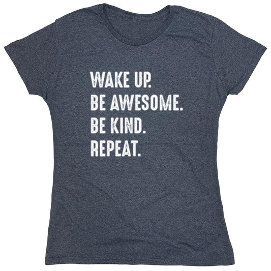 Funny T-Shirts design "Wake Up Be Awesome Be Kind Repeat - Womens"