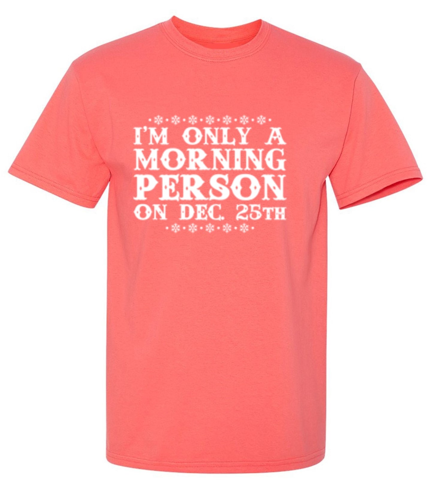 Funny T-Shirts design "I'm Only A Morning Person On Dec. 25th T-Shirt"