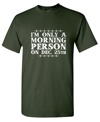 Funny T-Shirts design "I'm Only A Morning Person On Dec. 25th T-Shirt"