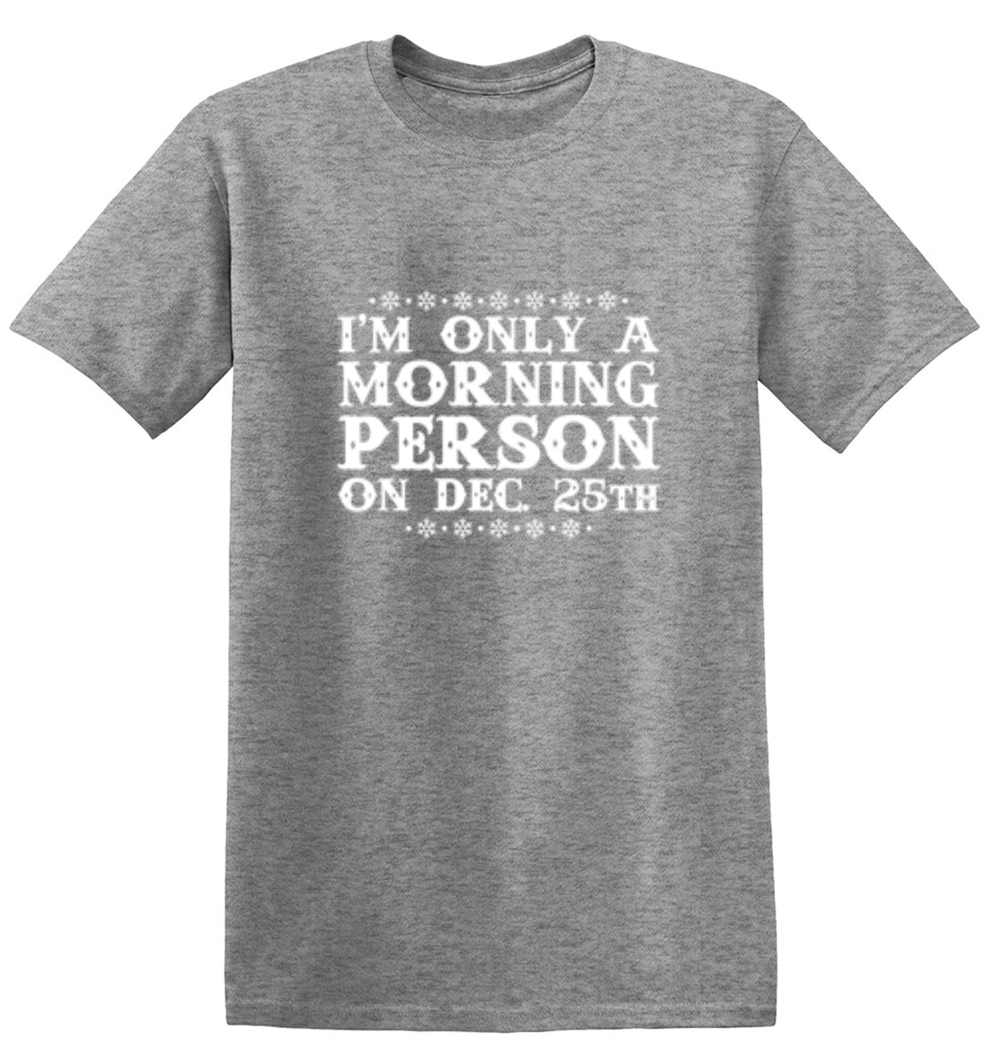 Funny T-Shirts design "I'm Only A Morning Person On Dec. 25th T-Shirt - Tall Tee"