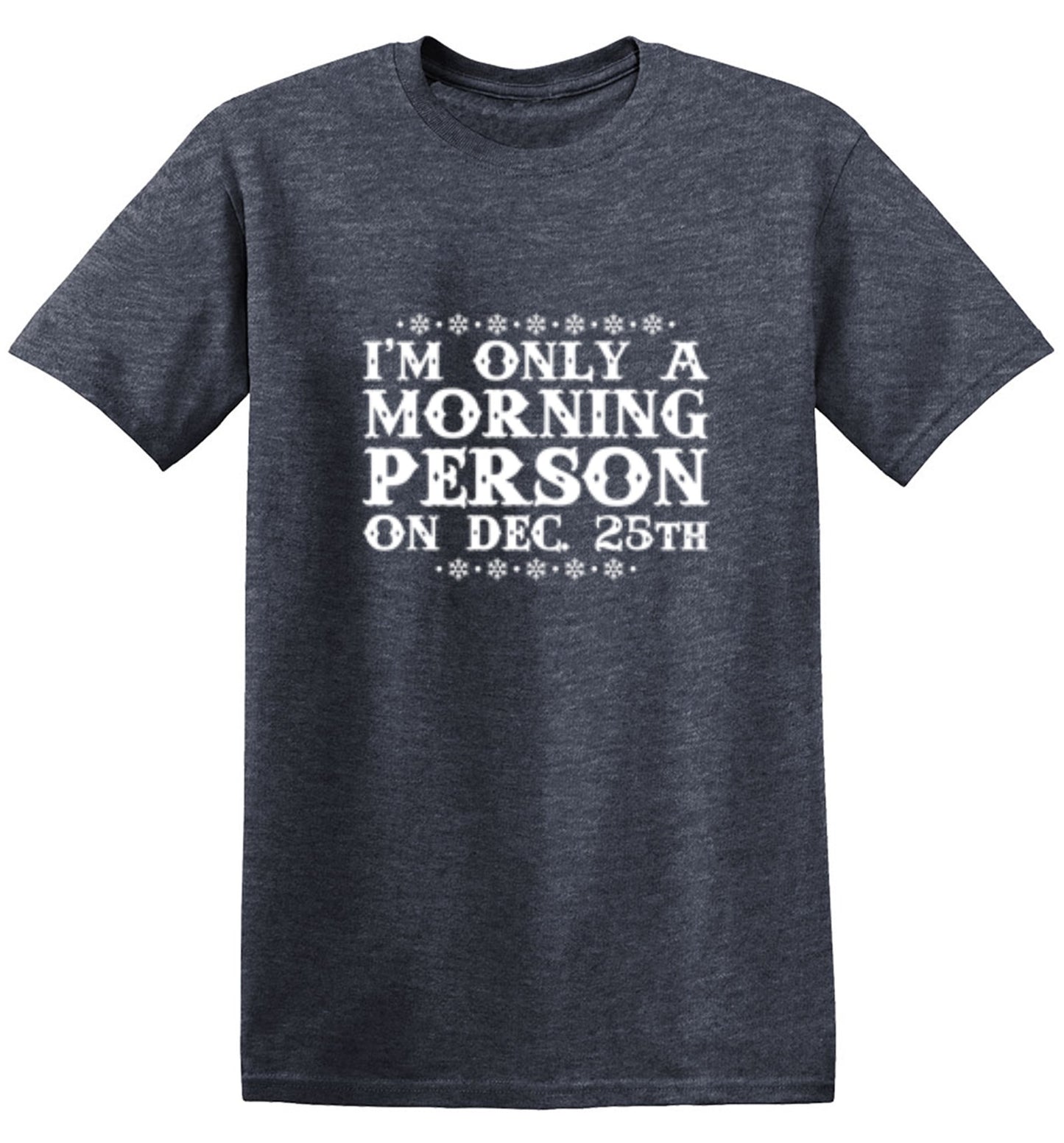 Funny T-Shirts design "I'm Only A Morning Person On Dec. 25th T-Shirt - Tall Tee"