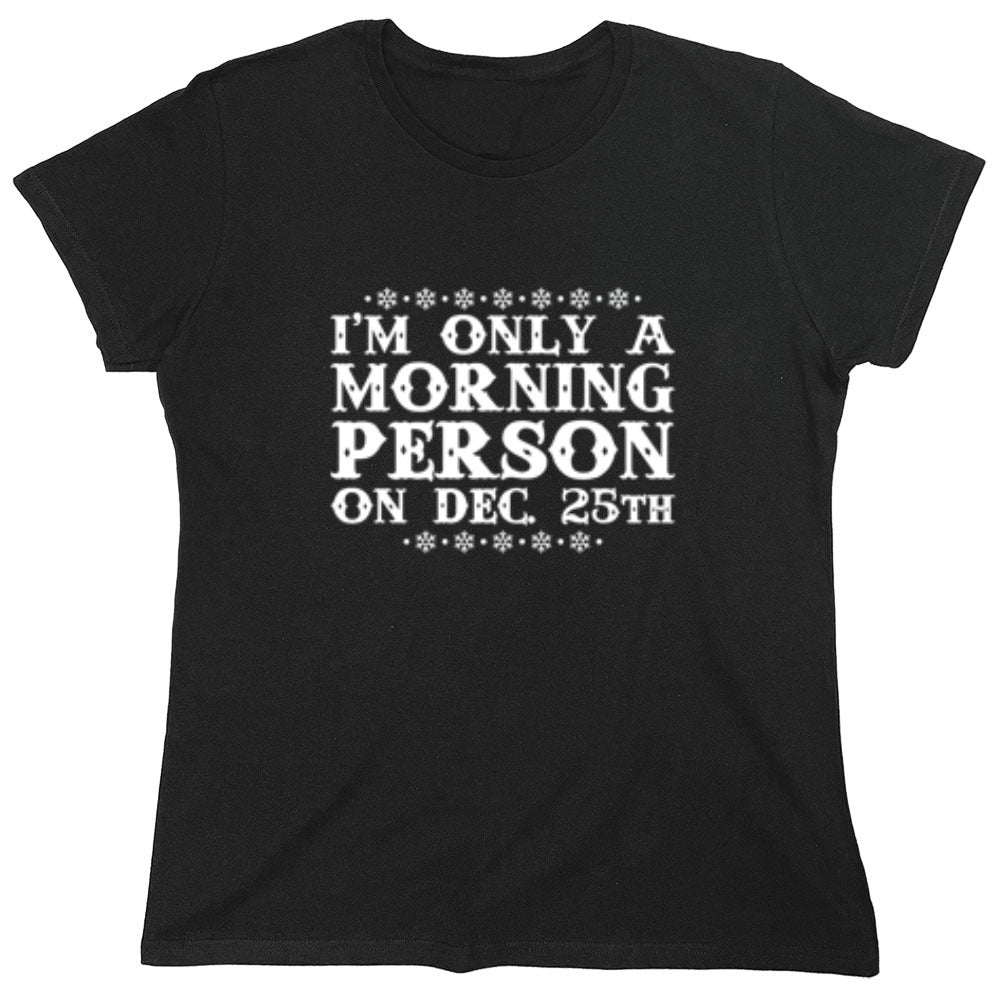 Funny T-Shirts design "I'm Only A Morning Person On Dec. 25th T-Shirt"