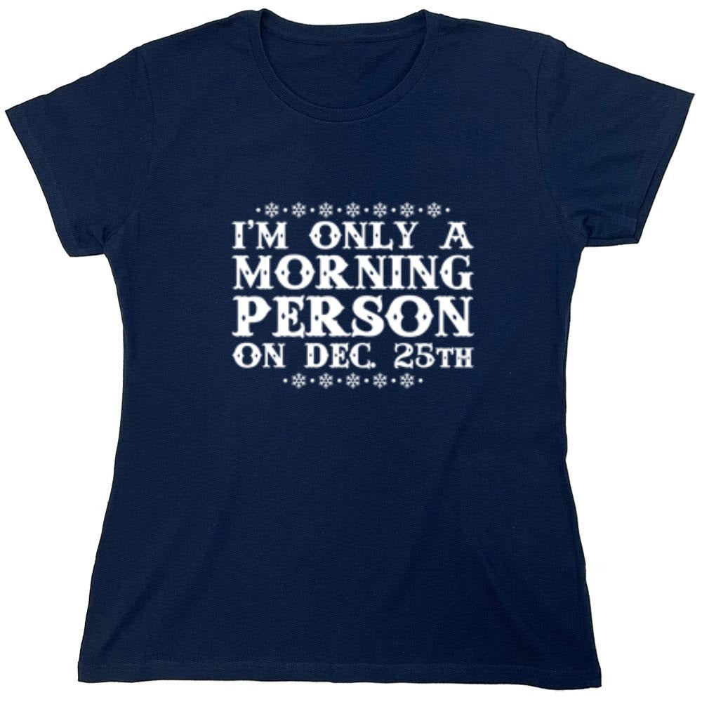 Funny T-Shirts design "I'm Only A Morning Person On Dec. 25th T-Shirt"