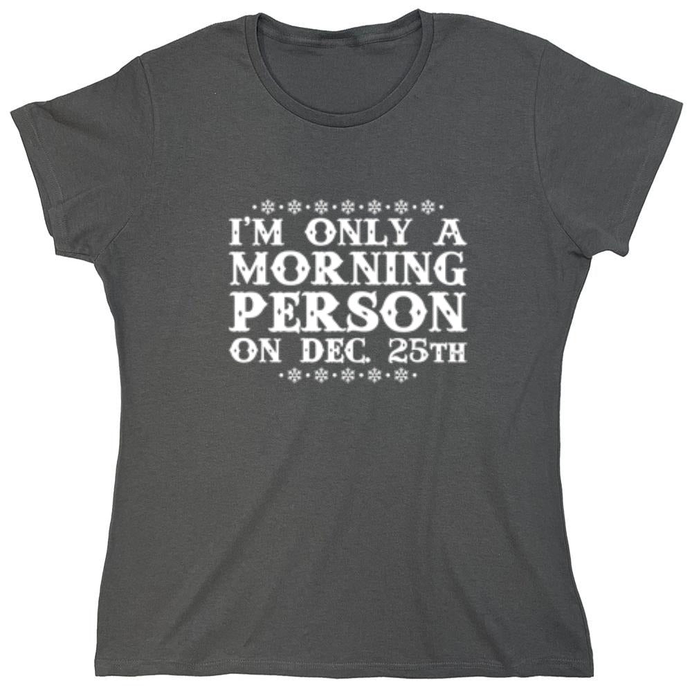 Funny T-Shirts design "I'm Only A Morning Person On Dec. 25th T-Shirt"