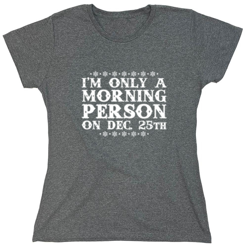 Funny T-Shirts design "I'm Only A Morning Person On Dec. 25th T-Shirt"