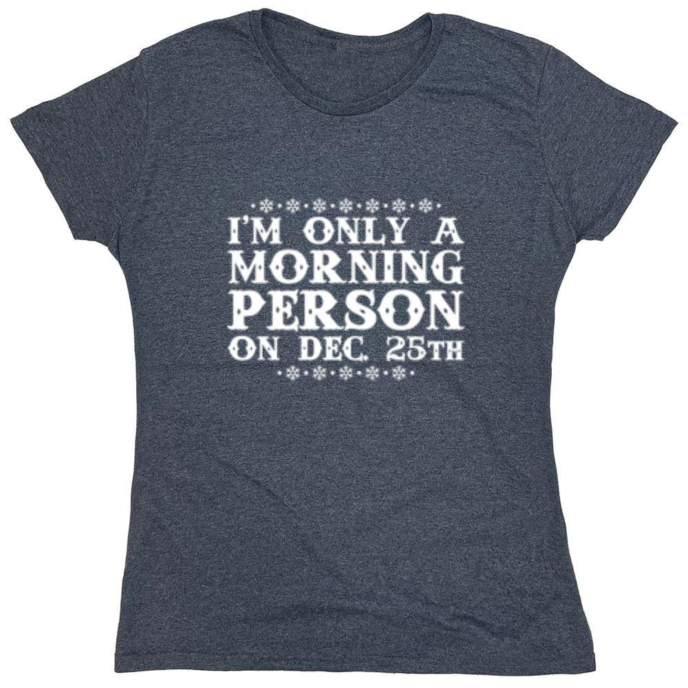 Funny T-Shirts design "I'm Only A Morning Person On Dec. 25th T-Shirt"