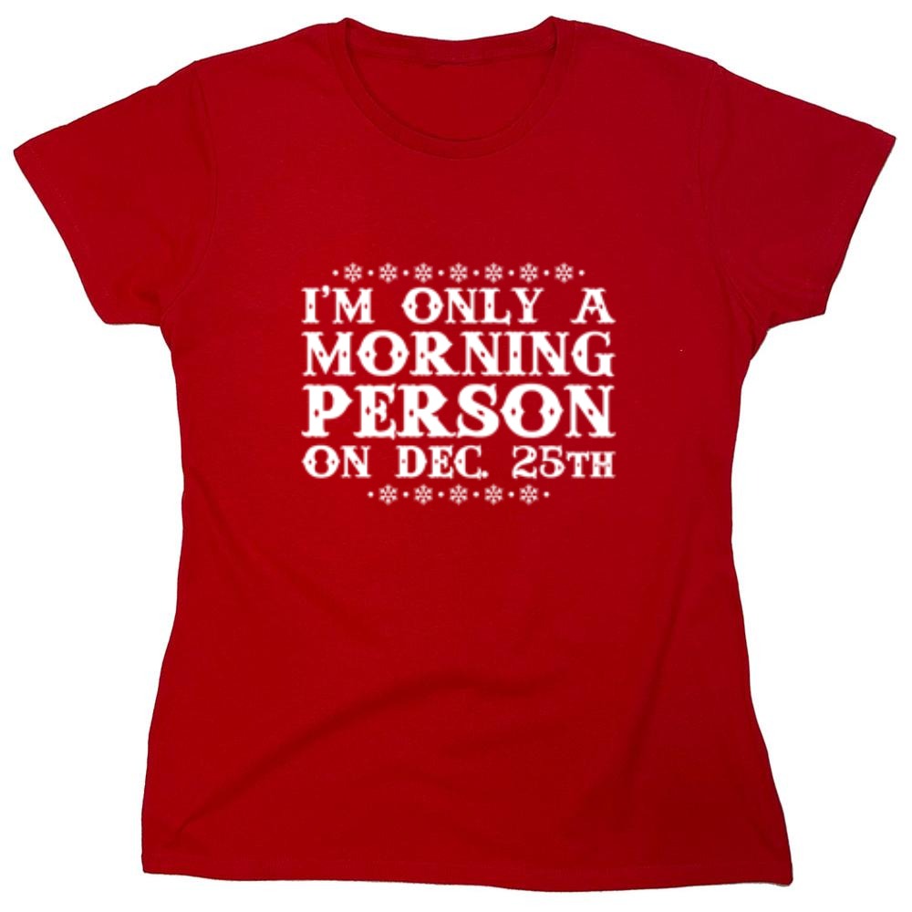 Funny T-Shirts design "I'm Only A Morning Person On Dec. 25th T-Shirt"