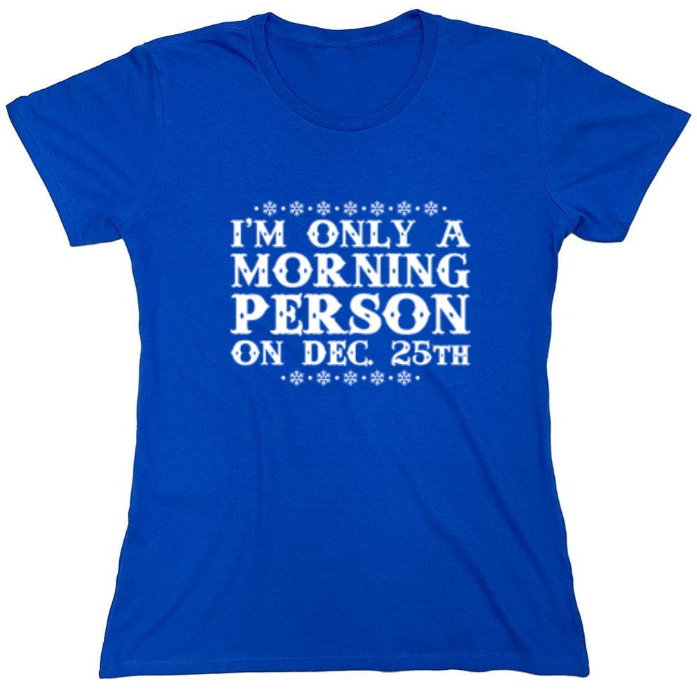 Funny T-Shirts design "I'm Only A Morning Person On Dec. 25th T-Shirt"